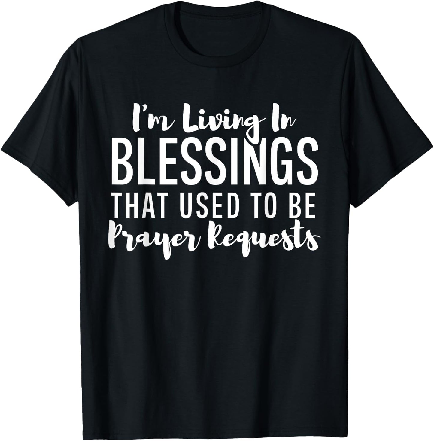 I'm Living In Blessings That Used To Be Prayer Requests Cute T-Shirt - T-Shirt | Black