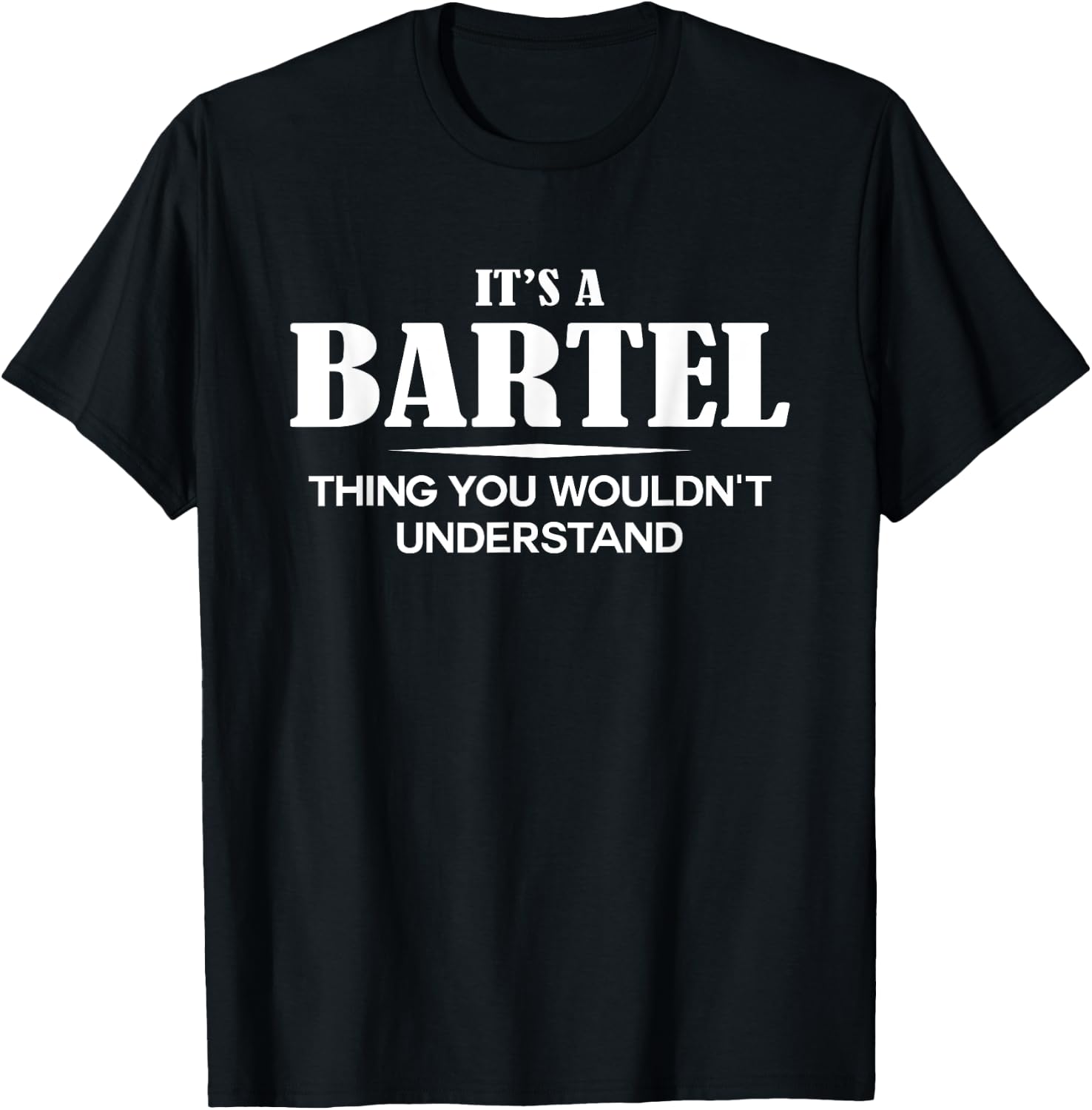It's A BARTEL Thing You Wouldn't Understand Personalized T-Shirt - T-Shirt | Black