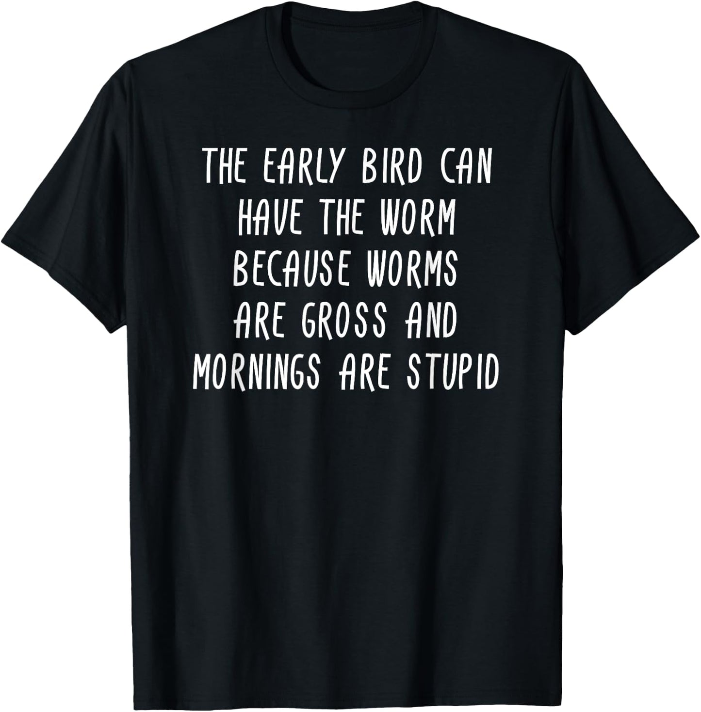 The Early Bird Can Have The Worm Sarcastic Gift T-Shirt - T-Shirt | Black