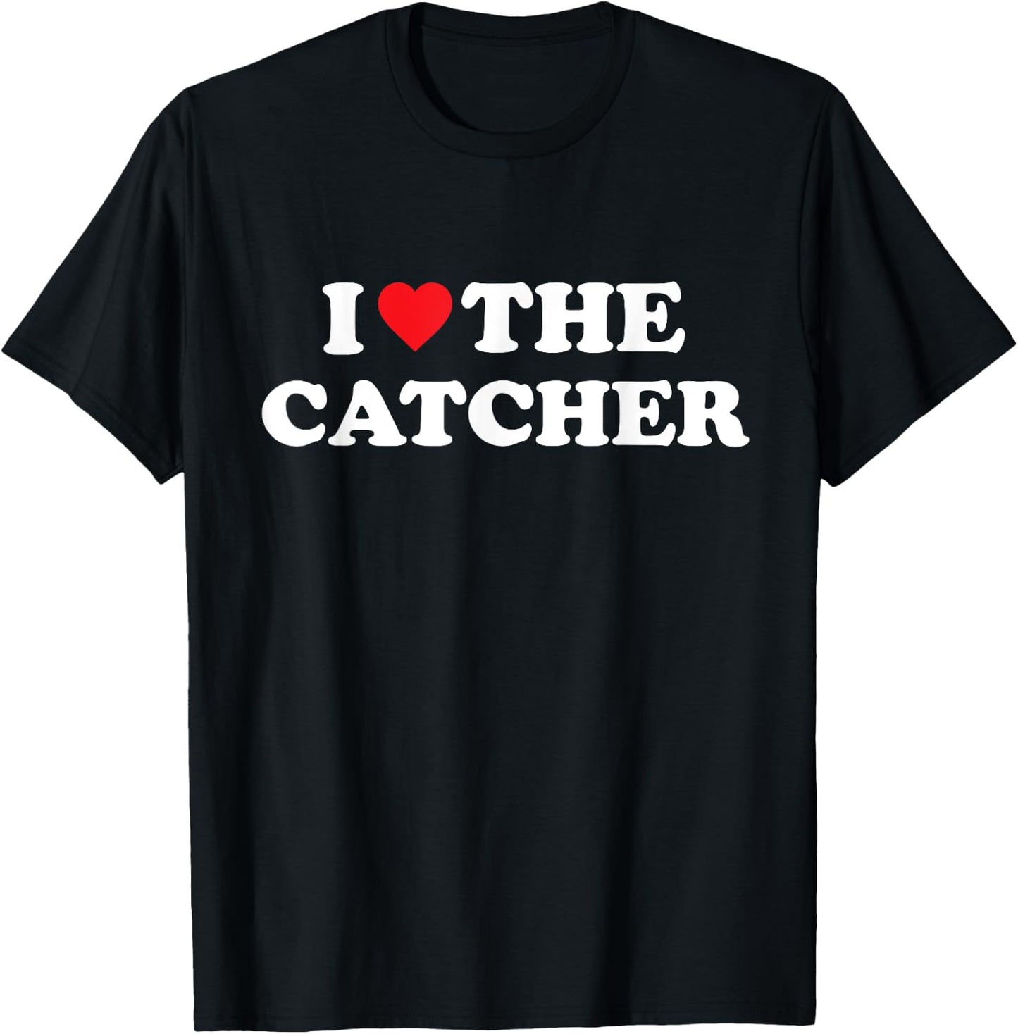 I Love The Catcher Baseball Softball Funny Dad Mom T-Shirt - T-Shirt | Black