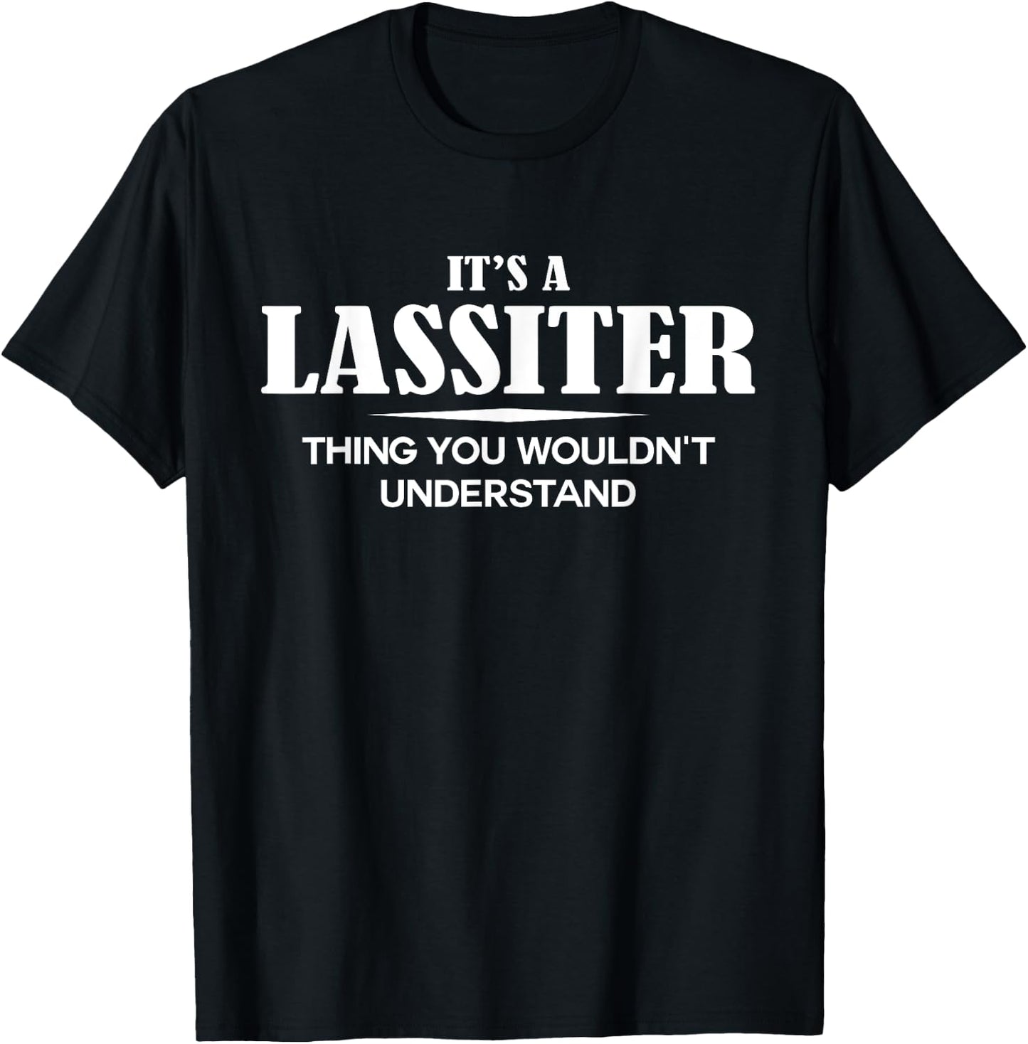 It's A LASSITER Thing You Wouldn't Understand LASSITER Name T-Shirt - T-Shirt | Black