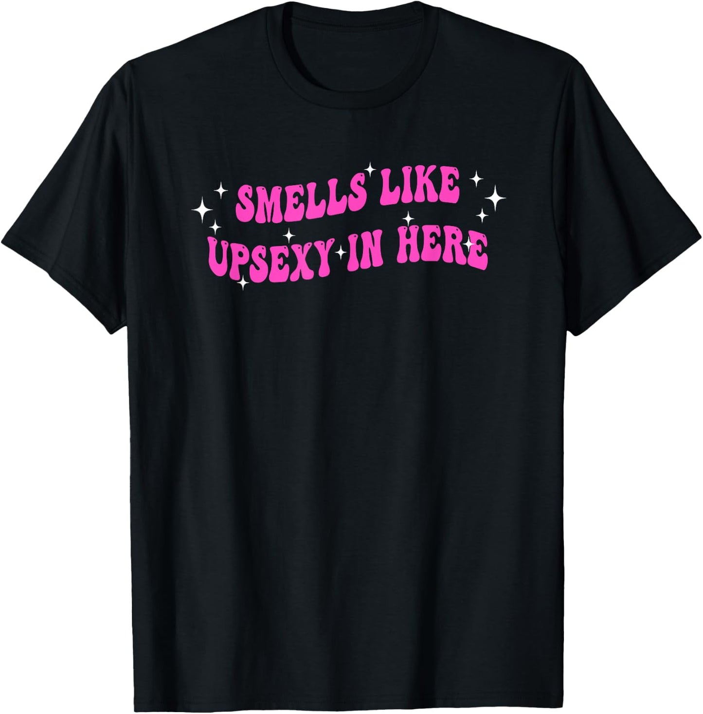 Smells Like UpSexy In Here Funny Quote T-Shirt - T-Shirt | Black