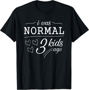 I Was Normal 3 Kids Ago Funny Mom Dad Birthday Anniversary T-Shirt - T-Shirt | Black