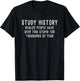 Study History Realize People Have Been This Stupid T-Shirt - T-Shirt | Black