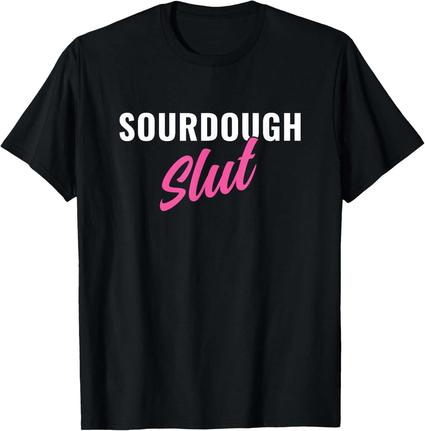 Sourdough Slut Funny Sourdough Lover T-Shirt - T-Shirt | Black