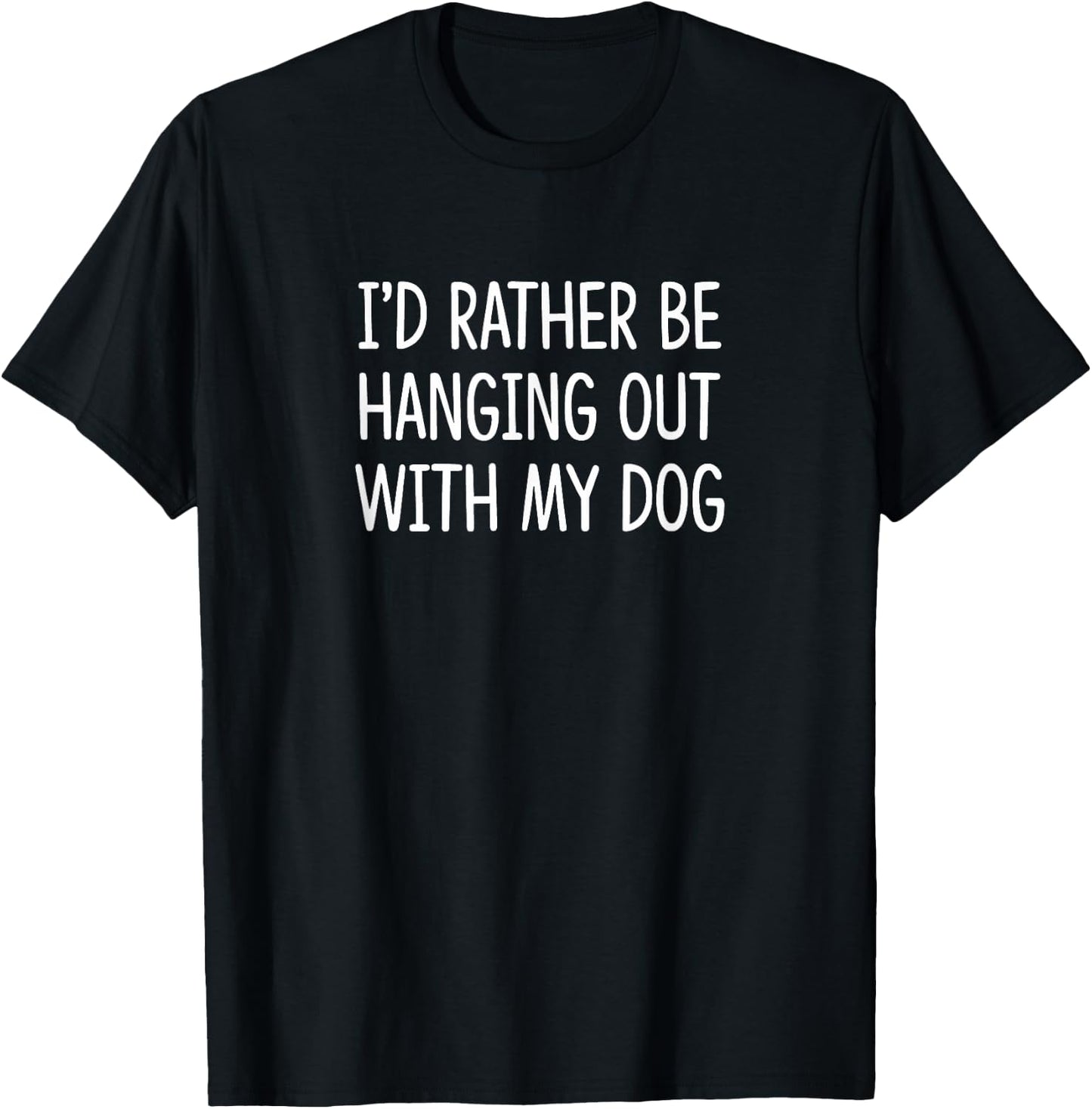 I'd Rather Be Hanging Out With My Dog - Men Women Kids T-Shirt - T-Shirt | Black