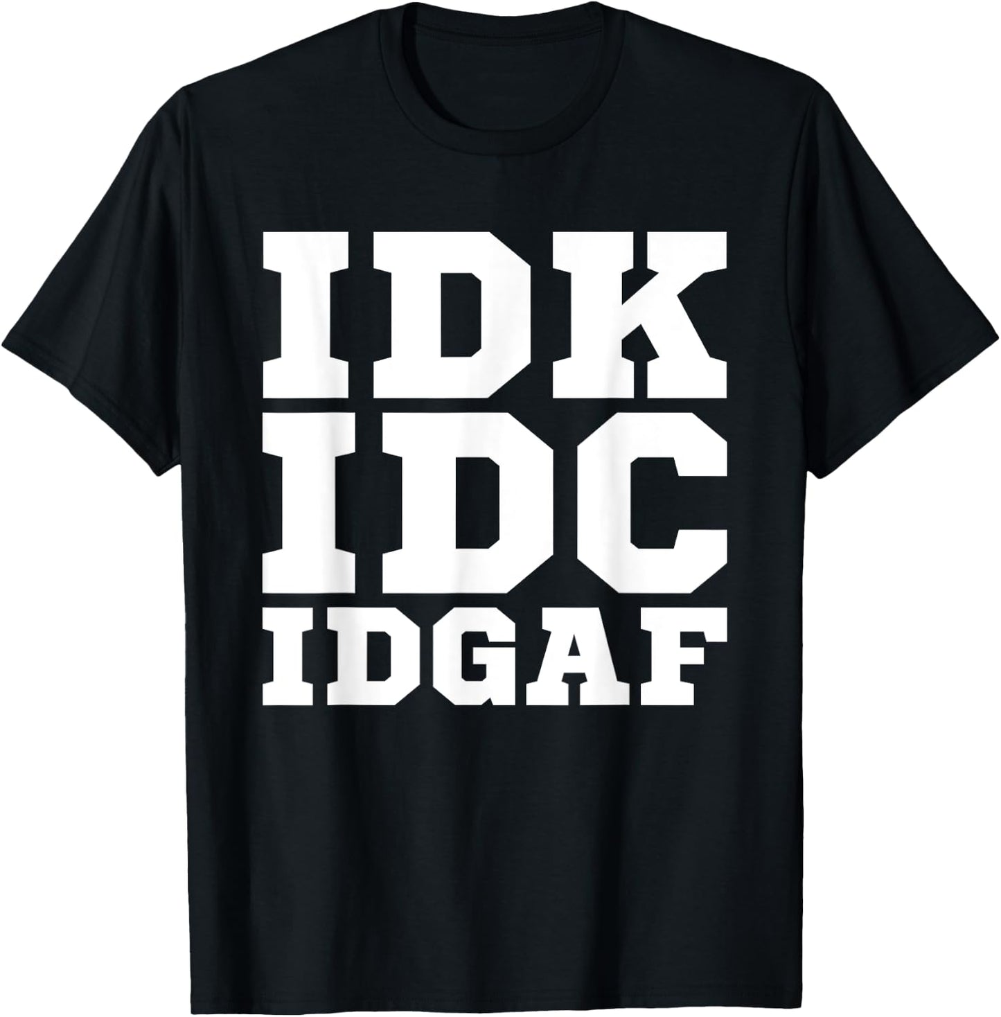IDK IDC IDGAF Shirt Men Women IDK IDC IDGAF T-Shirt - T-Shirt | Black