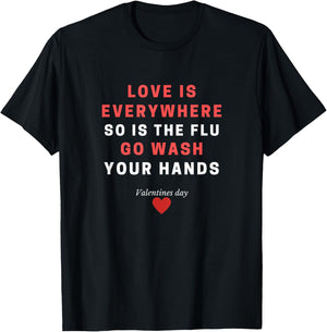 Love Is Everywhere So Is The Flu Wash Your Hands Gift T-Shirt - T-Shirt | Black