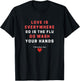 Love Is Everywhere So Is The Flu Wash Your Hands Gift T-Shirt - T-Shirt | Black