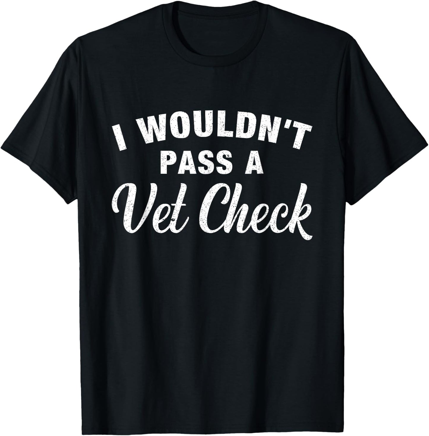 I Wouldn't Pass A Vet Check Funny Vet Humor Sarcastic T-Shirt - T-Shirt | Black