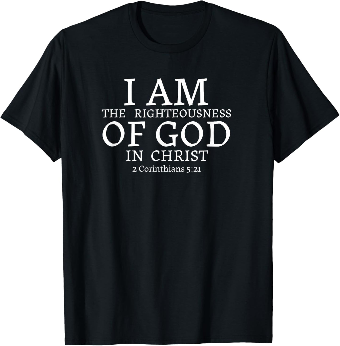 I AM the Righteousness of God in Christ - 2 Corinthians 5:21 T-Shirt - T-Shirt | Black