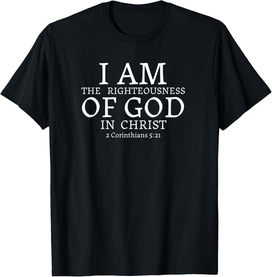 I AM the Righteousness of God in Christ - 2 Corinthians 5:21 T-Shirt - T-Shirt | Black