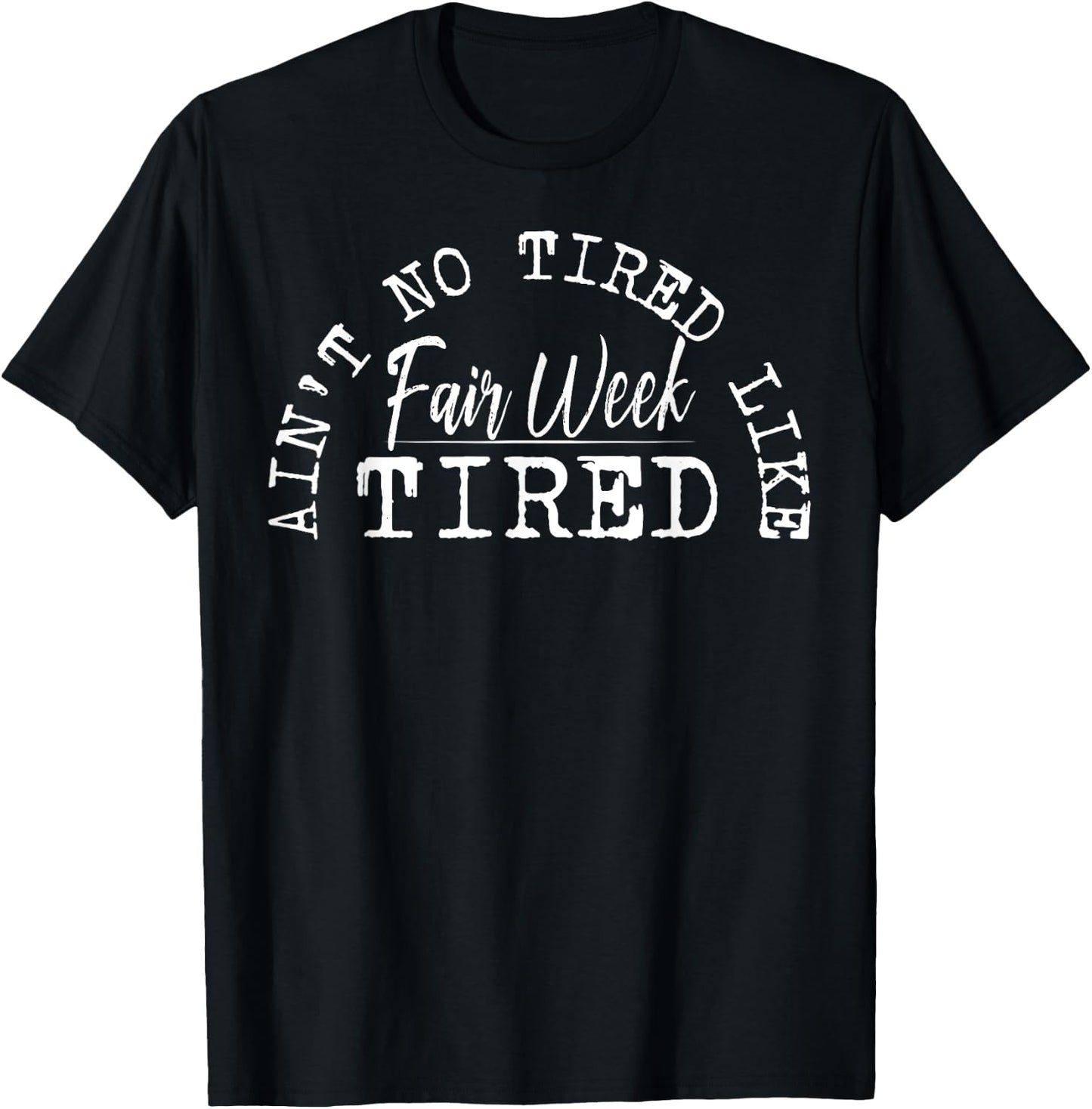Ain't No Tired Like Fair Week Tired T-Shirt - T-Shirt | Black