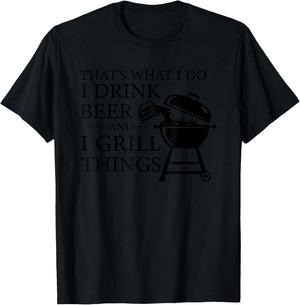 That's What I Do I Drink Beer And I Grill Things T-Shirt - T-Shirt | Black
