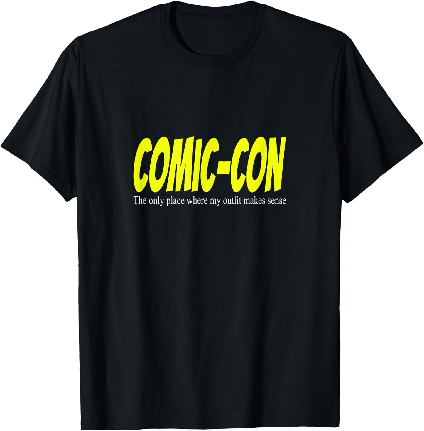 Comic-Con. The only place where my outfit makes sense T-Shirt - T-Shirt | Black