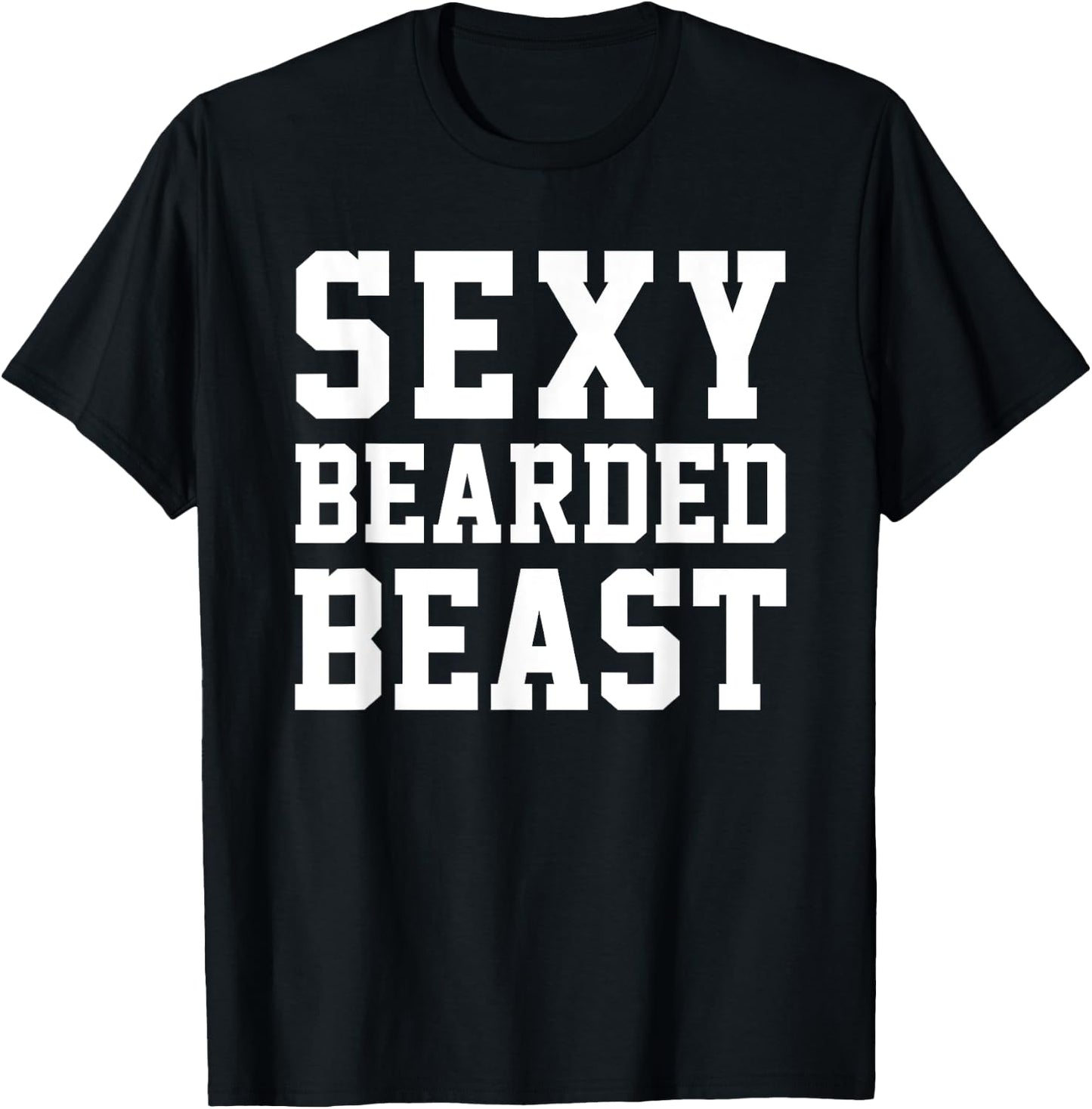 Sexy Bearded Beast Funny Man Humor Beards Saying T-Shirt - T-Shirt | Black