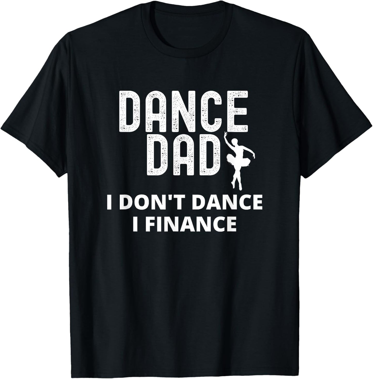 Dance Dad I Don't Dance I Finance Dancing Daddy T-Shirt - T-Shirt | Black
