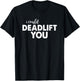 I Could Deadlift You Funny Lifting Workout Shirt T-Shirt - T-Shirt | Black