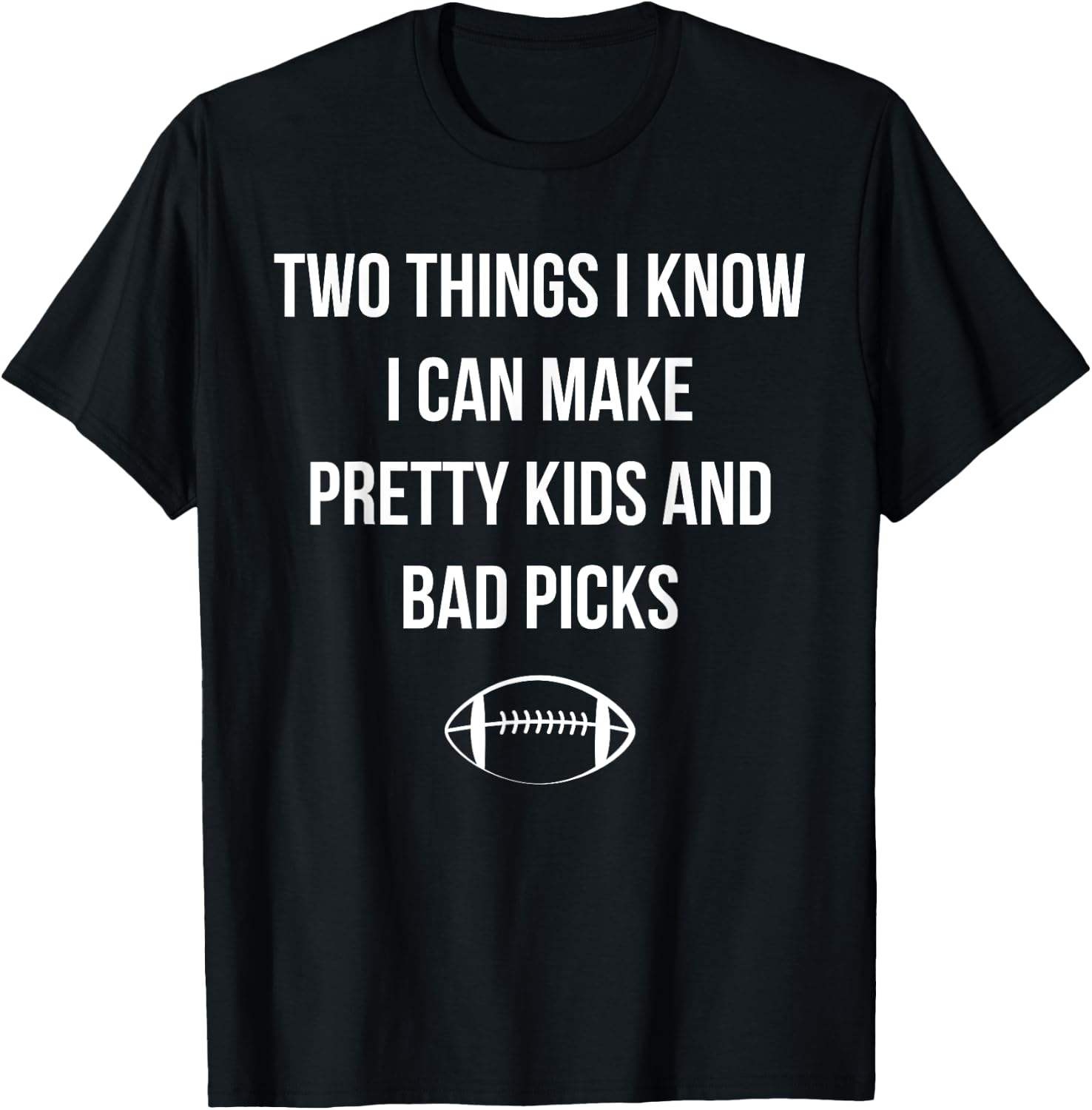 Fantasy Football Quote I Can Make Pretty Kids and Bad Picks T-Shirt - T-Shirt | Black