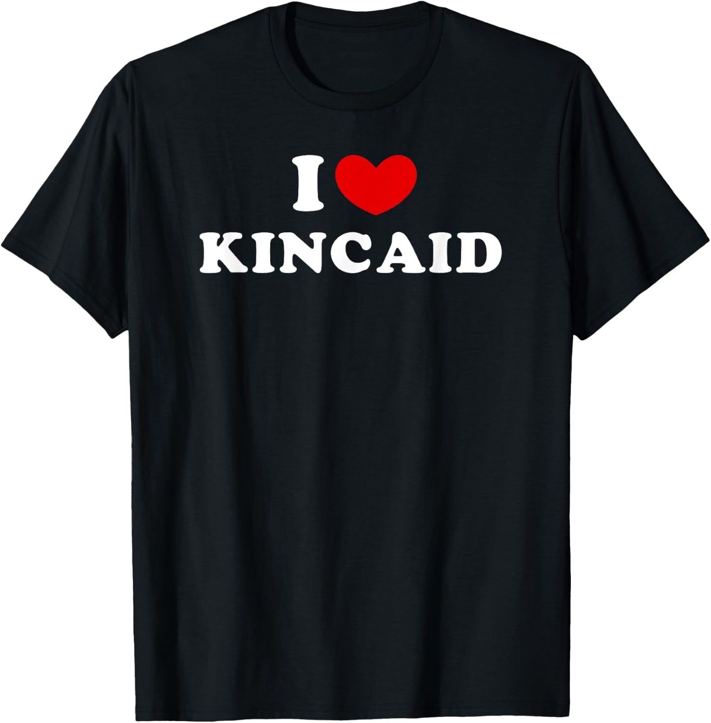 I Love Kincaid, I Heart Kincaid T-Shirt - T-Shirt | Black