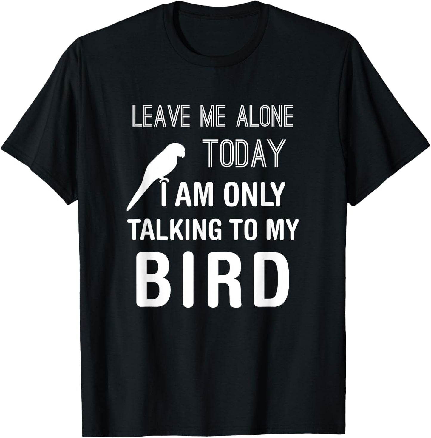 I Am Only Talking To My Bird, Parakeet Parrot Lover Present T-Shirt - T-Shirt | Black
