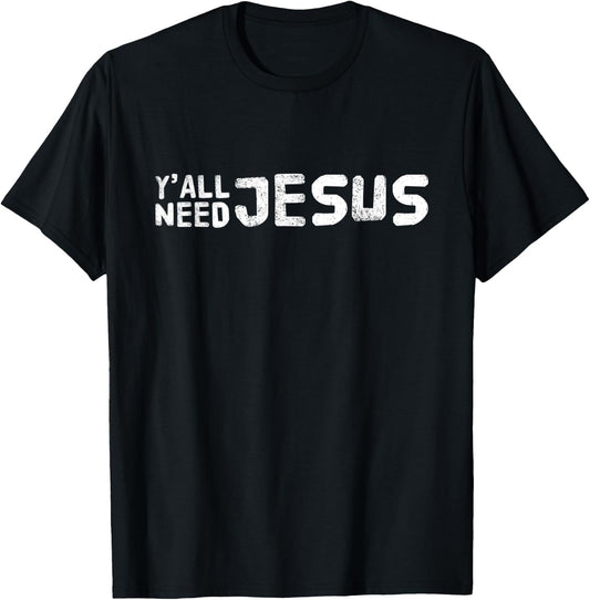 Ya'll Need Jesus Christian Religion Christ Bible T-Shirt - T-Shirt | Black