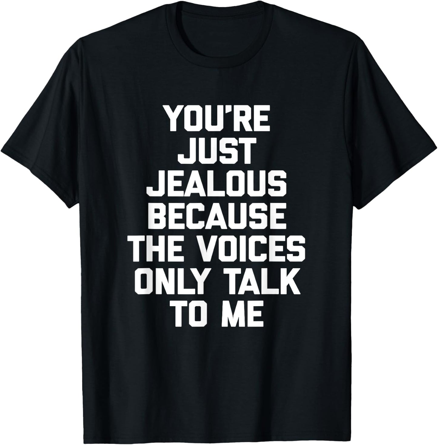 You're Just Jealous Because The Voices Only Talk To Me Funny T-Shirt - T-Shirt | Black