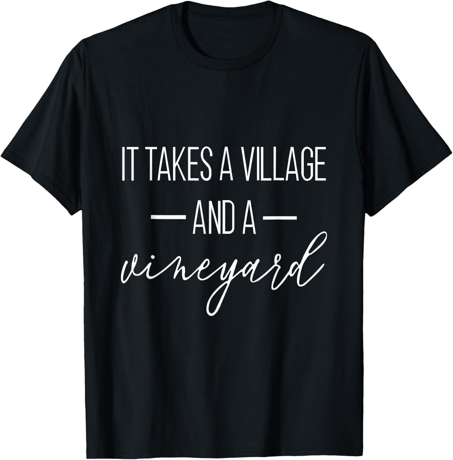 It Takes A Village And A Vineyard Funny Saying T-Shirt - T-Shirt | Black