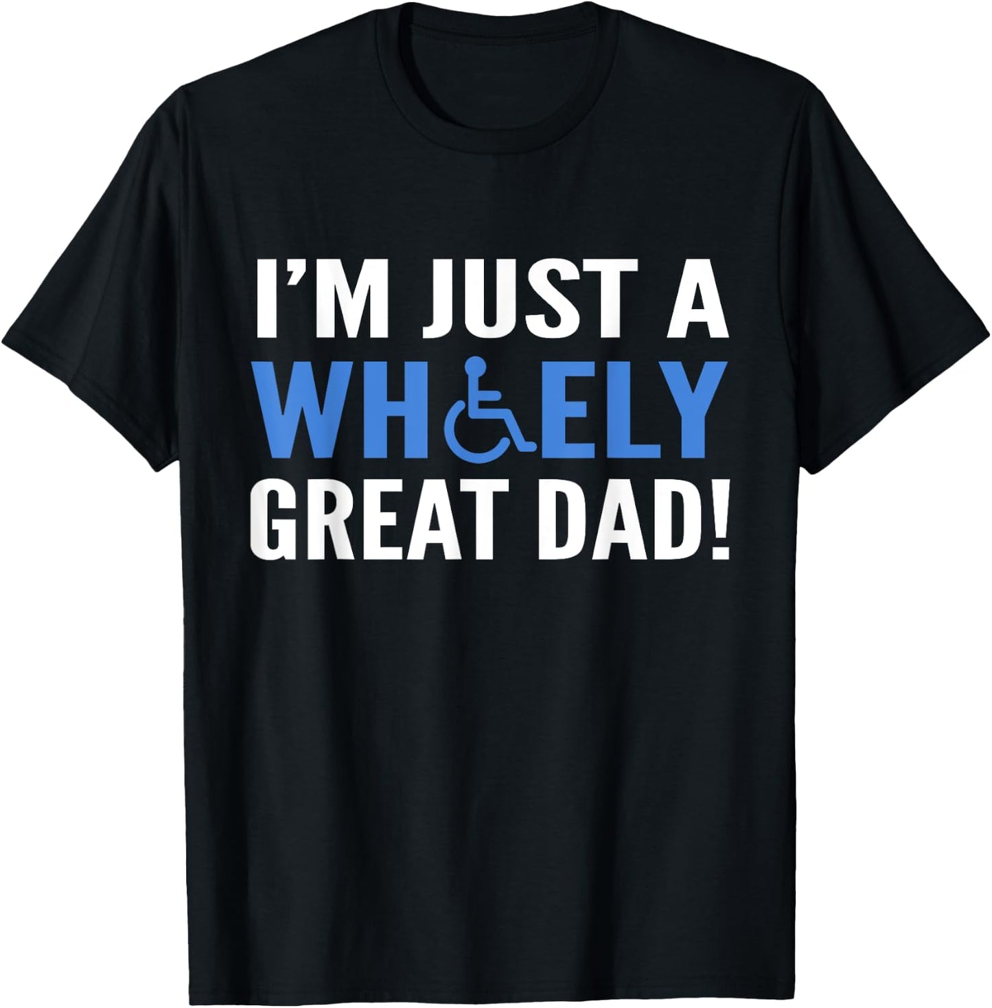Wheely Great Dad Proud Wheelchair Handicapped Fathers Day T-Shirt - T-Shirt | Black