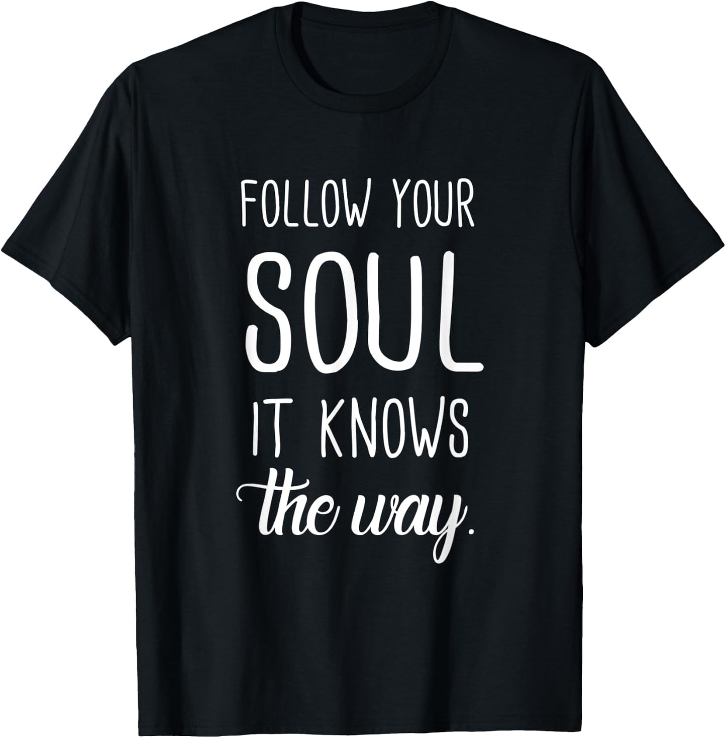 Follow Your Soul It Knows The Way T-Shirt - T-Shirt | Black