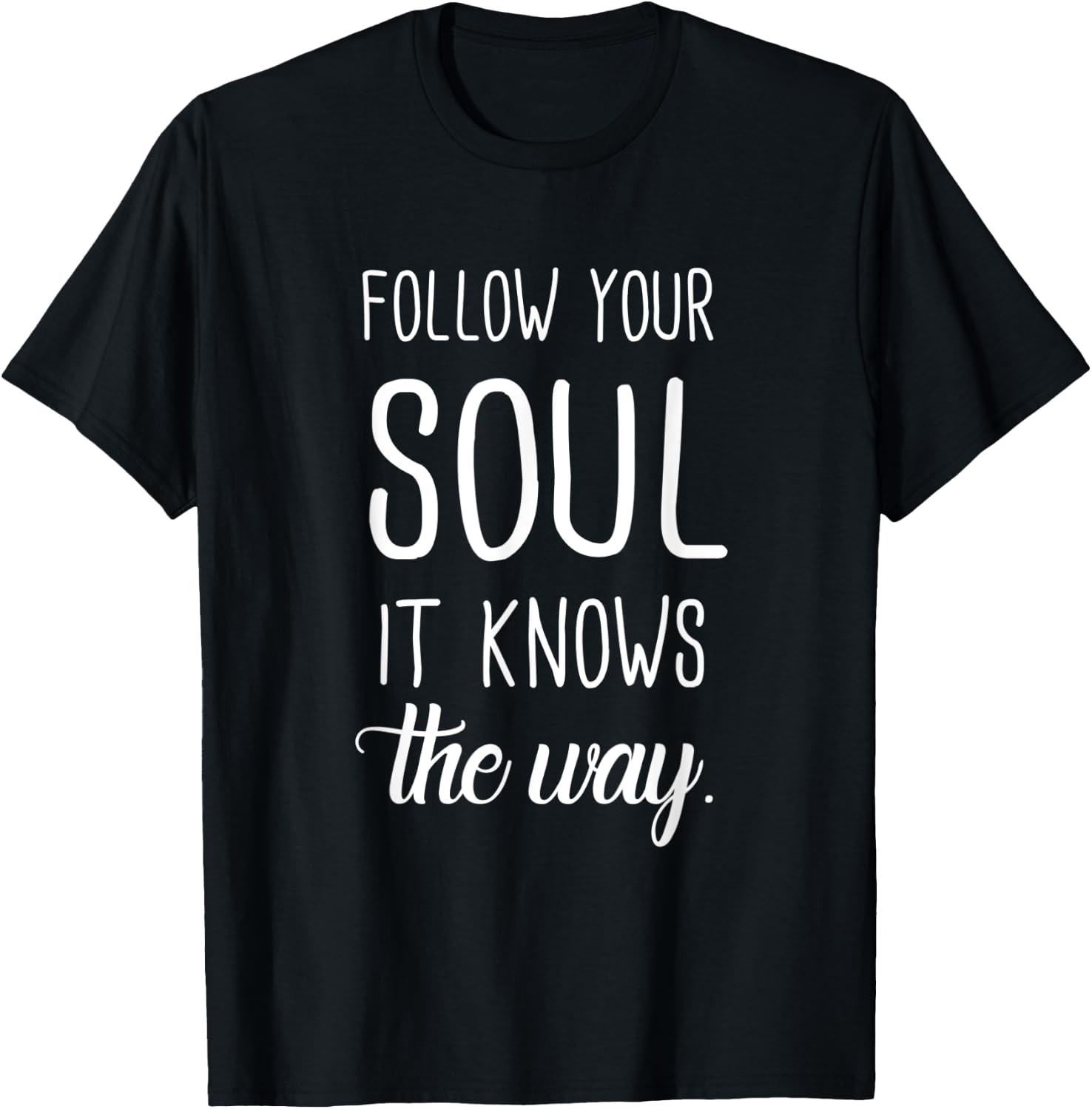 Follow Your Soul It Knows The Way T-Shirt - T-Shirt | Black