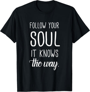 Follow Your Soul It Knows The Way T-Shirt - T-Shirt | Black
