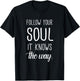 Follow Your Soul It Knows The Way T-Shirt - T-Shirt | Black