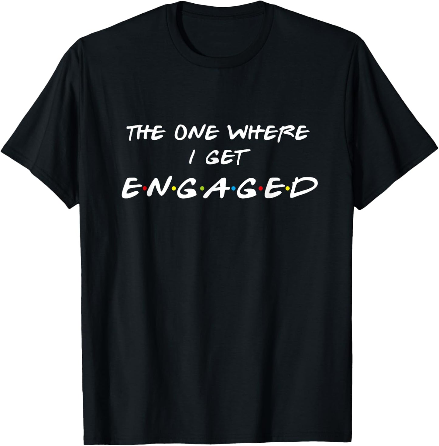 The One Where It's My I get Engaged Funny Graphic T-Shirt - T-Shirt | Black