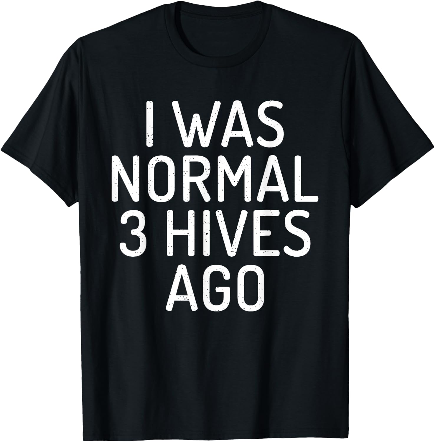I was normal 3 Hives ago Funny Bee Lover Beekeeping T-Shirt - T-Shirt | Black