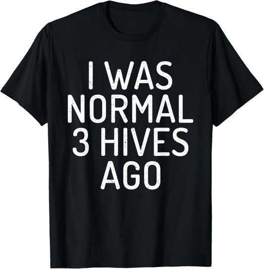 I was normal 3 Hives ago Funny Bee Lover Beekeeping T-Shirt - T-Shirt | Black