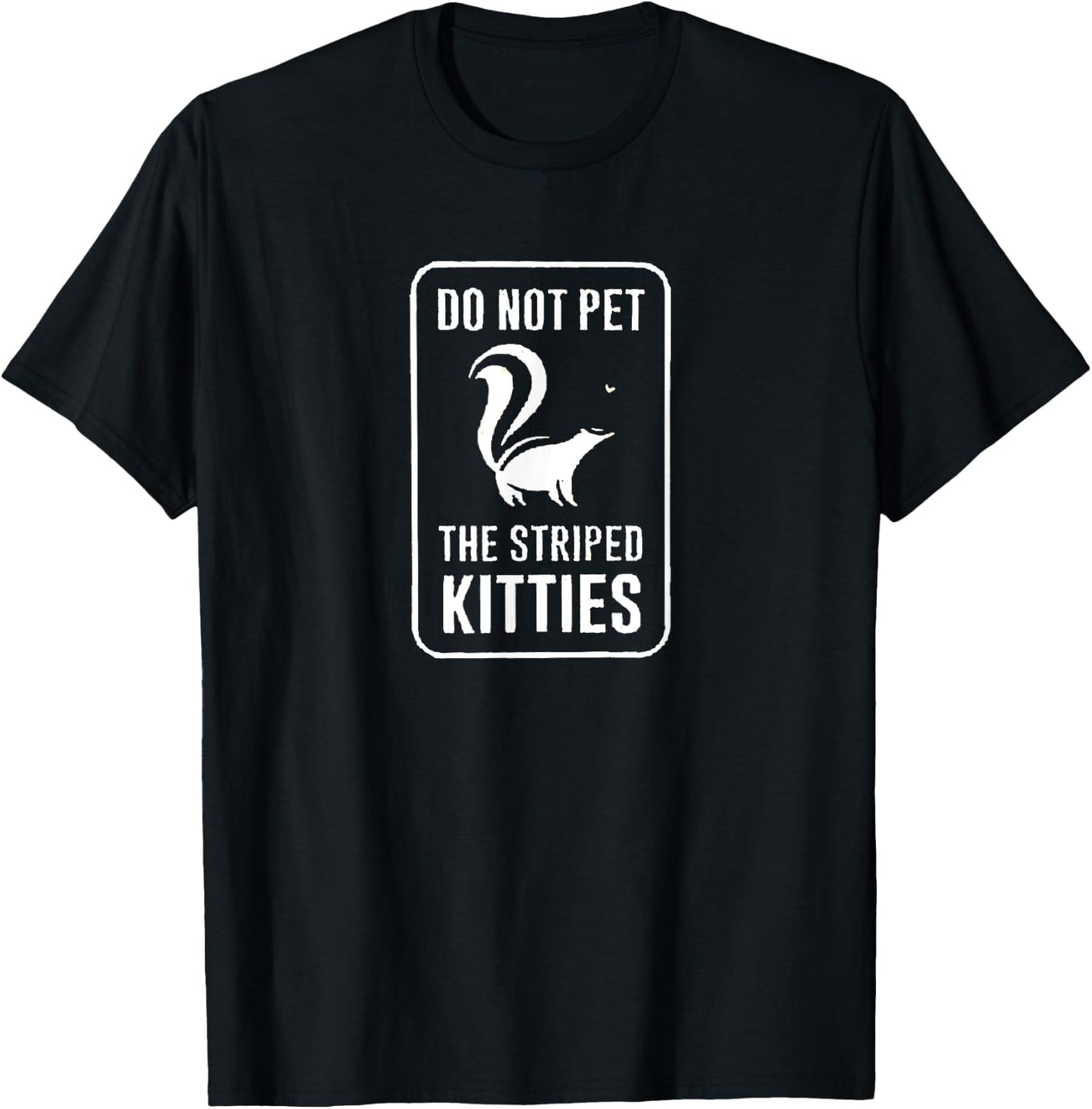 Do Not Pet the Striped Kitties Funny Skunk Novelty Gift T-Shirt - T-Shirt | Black