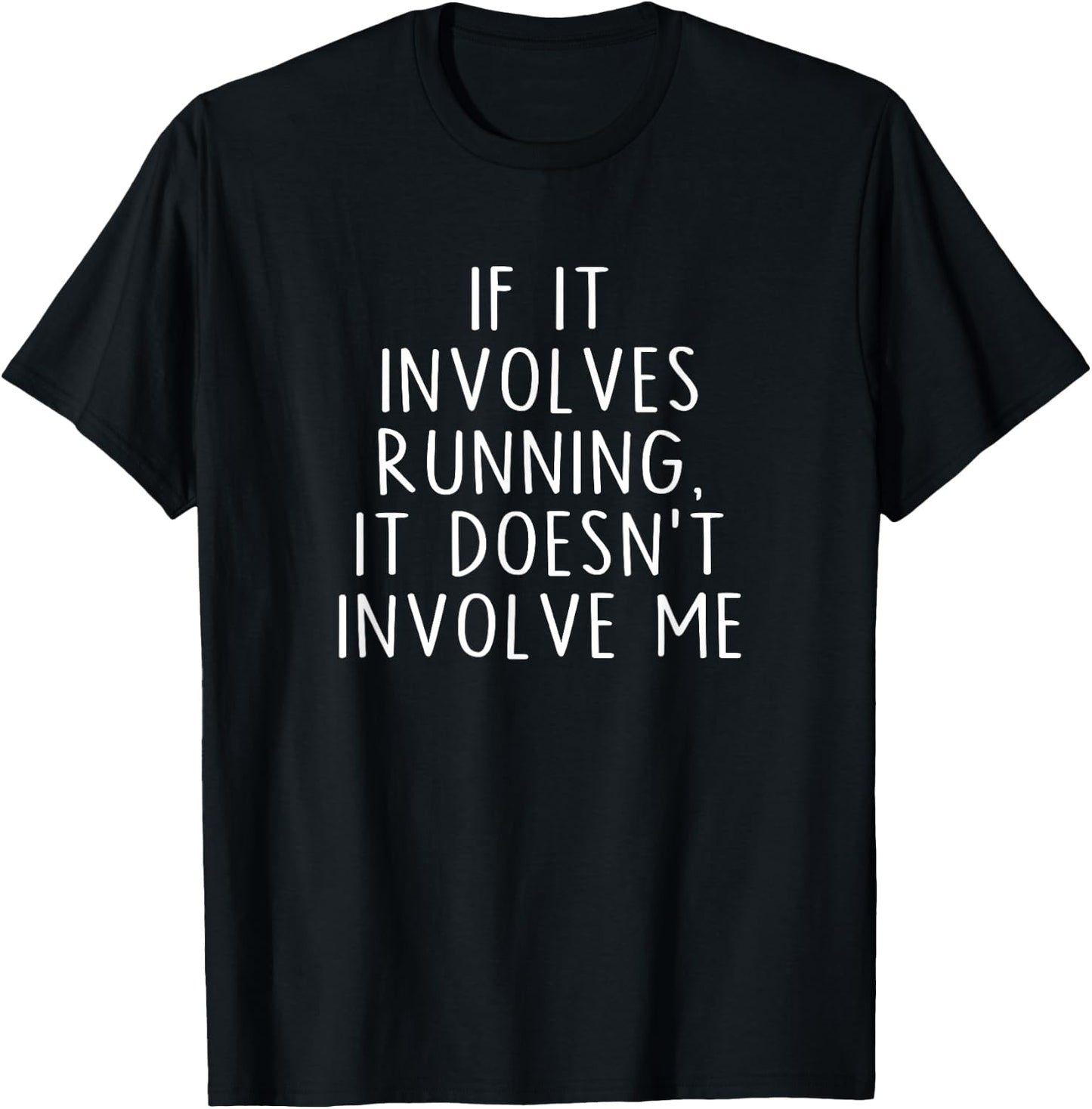 If It Involves Running, It Doesn't Involve Me Funny Saying T-Shirt - T-Shirt | Black