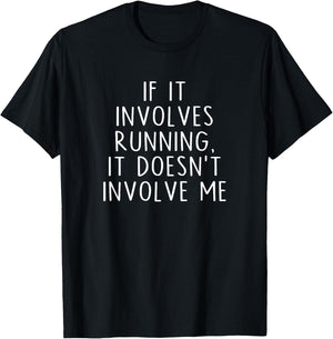 If It Involves Running, It Doesn't Involve Me Funny Saying T-Shirt - T-Shirt | Black