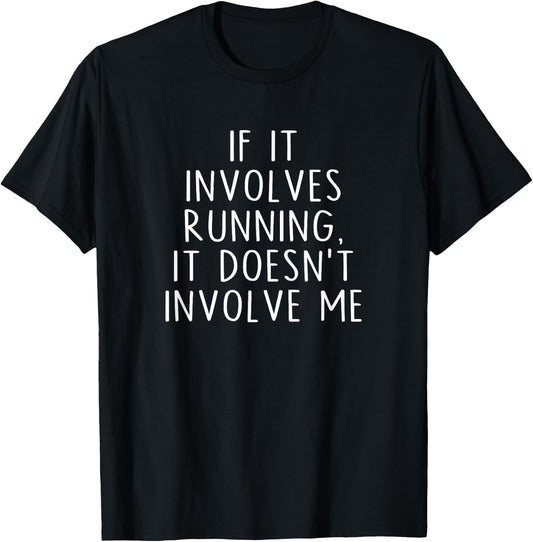 If It Involves Running, It Doesn't Involve Me Funny Saying T-Shirt - T-Shirt | Black