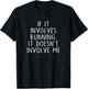 If It Involves Running, It Doesn't Involve Me Funny Saying T-Shirt - T-Shirt | Black