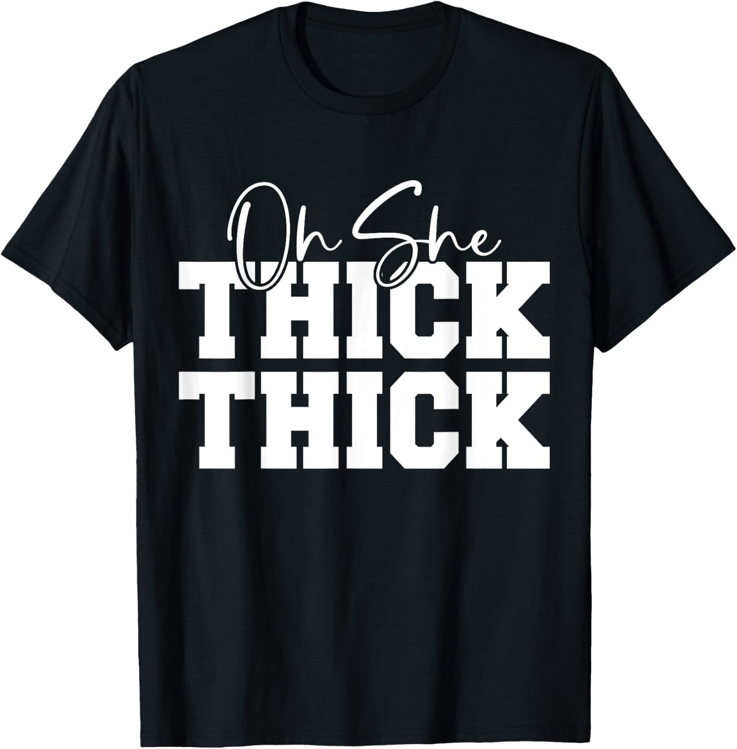 Oh She Thick-Thick Funny Girls Women T-Shirt - T-Shirt | Black