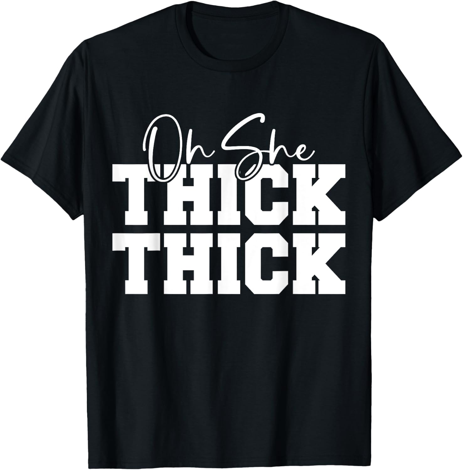 Oh She Thick-Thick Funny Girls Women T-Shirt - T-Shirt | Black