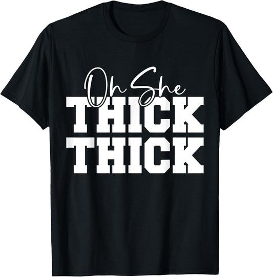 Oh She Thick-Thick Funny Girls Women T-Shirt - T-Shirt | Black