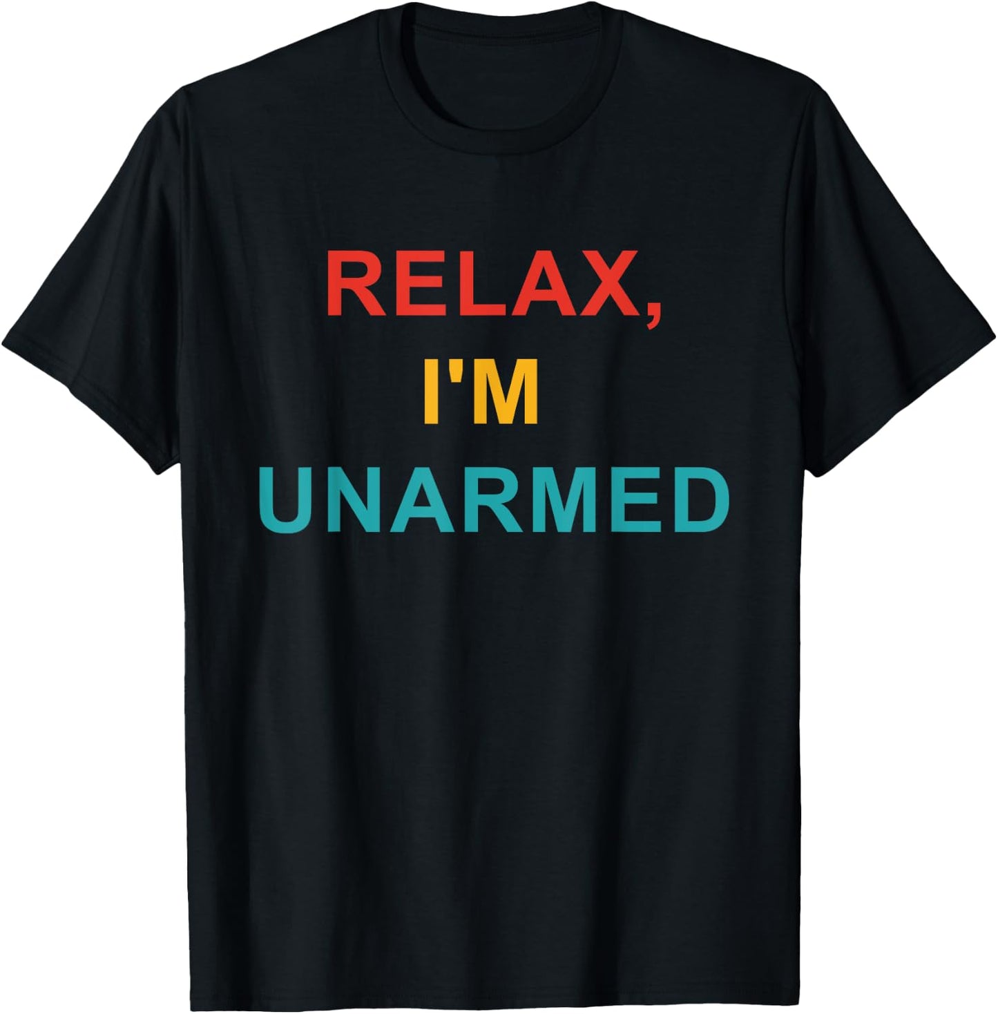 Relax, I'm Unarmed T-Shirt - T-Shirt | Black