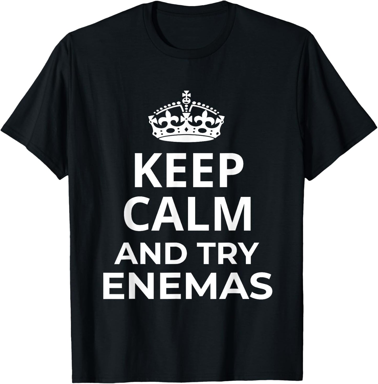 Enemas Lover Design / Keep Calm And Try Enemas! Saying T-Shirt - T-Shirt | Black