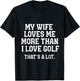 My Wife Loves Me More Than I Love Golf and That's A Lot T-Shirt - T-Shirt | Black