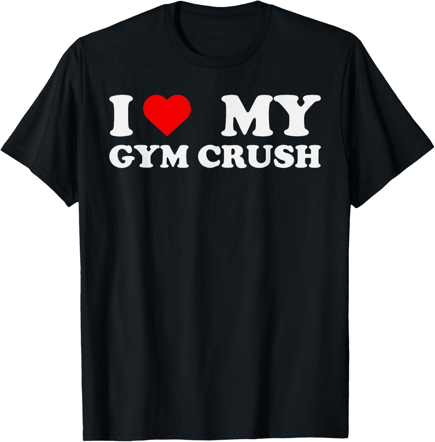 I Love Heart My Gym Crush - Funny Gym Rat Adults Humor Jokes T-Shirt - T-Shirt | Black