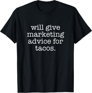 Will Give Marketing Advice For Tacos Marketer Business T-Shirt - T-Shirt | Black
