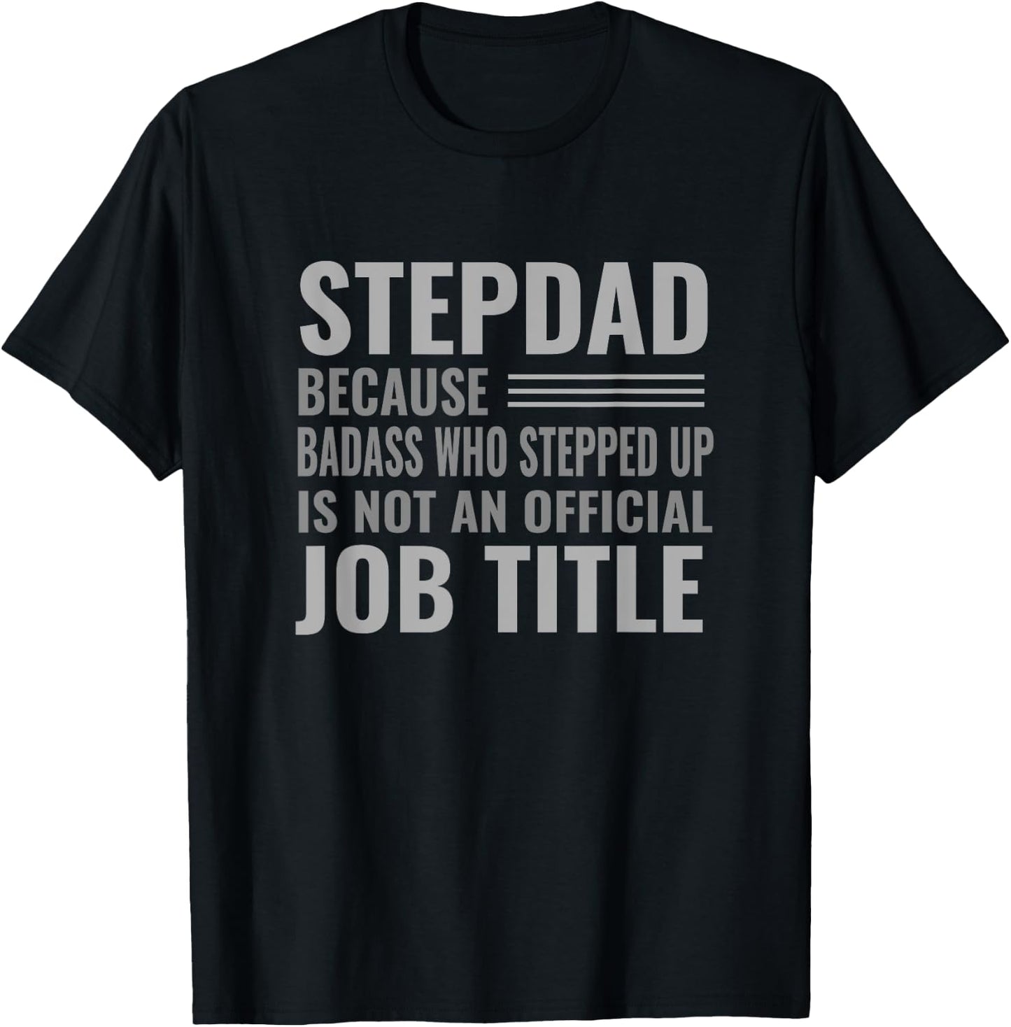 Funny Step Dad Joke Shirt "Badass Who Stepped Up" Gift T-Shirt - T-Shirt | Black